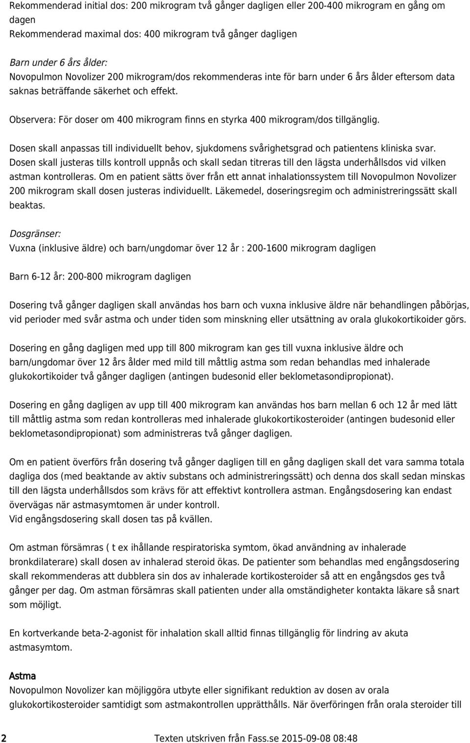 Observera: För doser om 400 mikrogram finns en styrka 400 mikrogram/dos tillgänglig. Dosen skall anpassas till individuellt behov, sjukdomens svårighetsgrad och patientens kliniska svar.