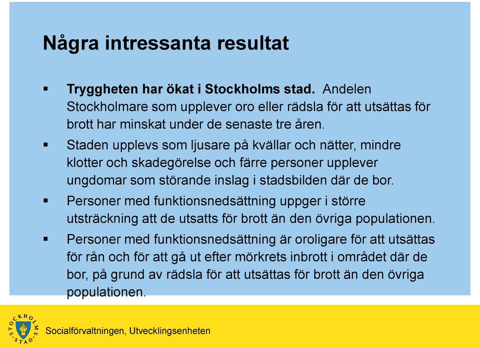 Staden upplevs som ljusare på kvällar och nätter, mindre klotter och skadegörelse och färre personer upplever ungdomar som störande inslag i stadsbilden där de bor.