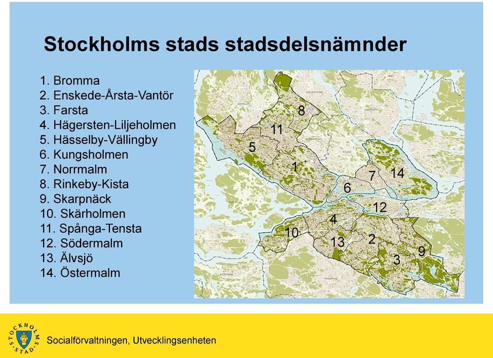 Norrmalm 8. Rinkeby-Kista 9. Skarpnäck 10. Skärholmen 11.