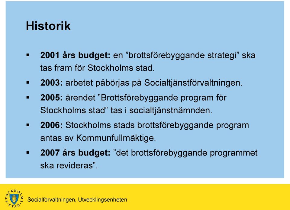 2005: ärendet Brottsförebyggande program för Stockholms stad tas i socialtjänstnämnden.