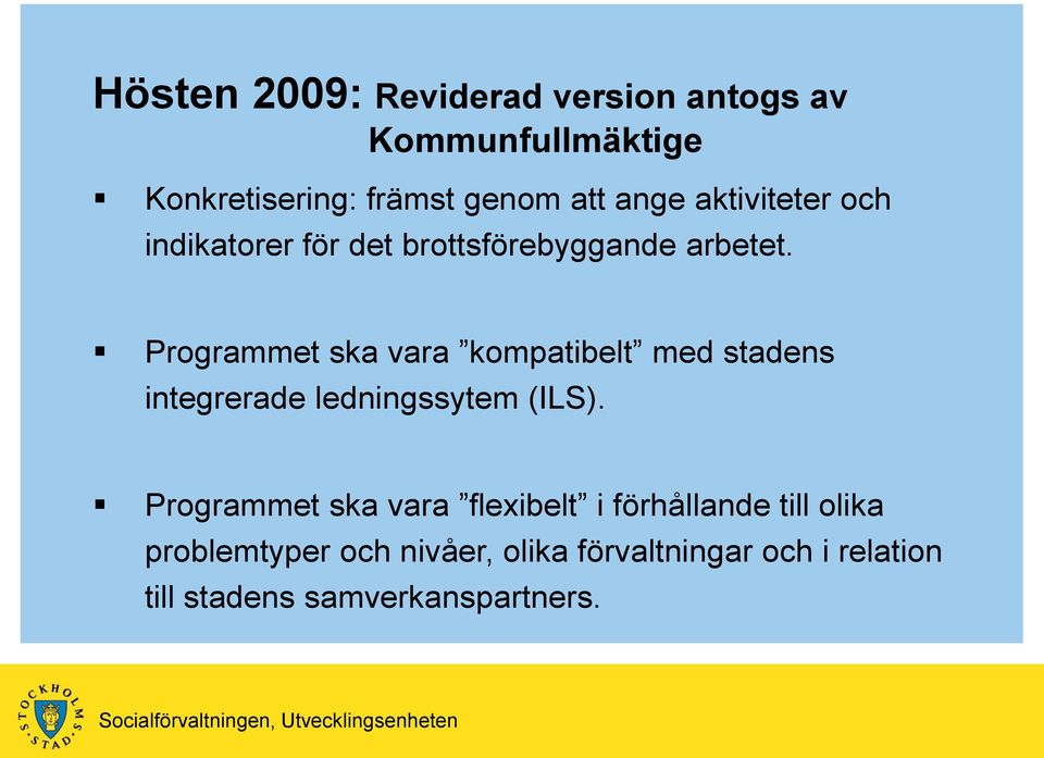 Programmet ska vara kompatibelt med stadens integrerade ledningssytem (ILS).