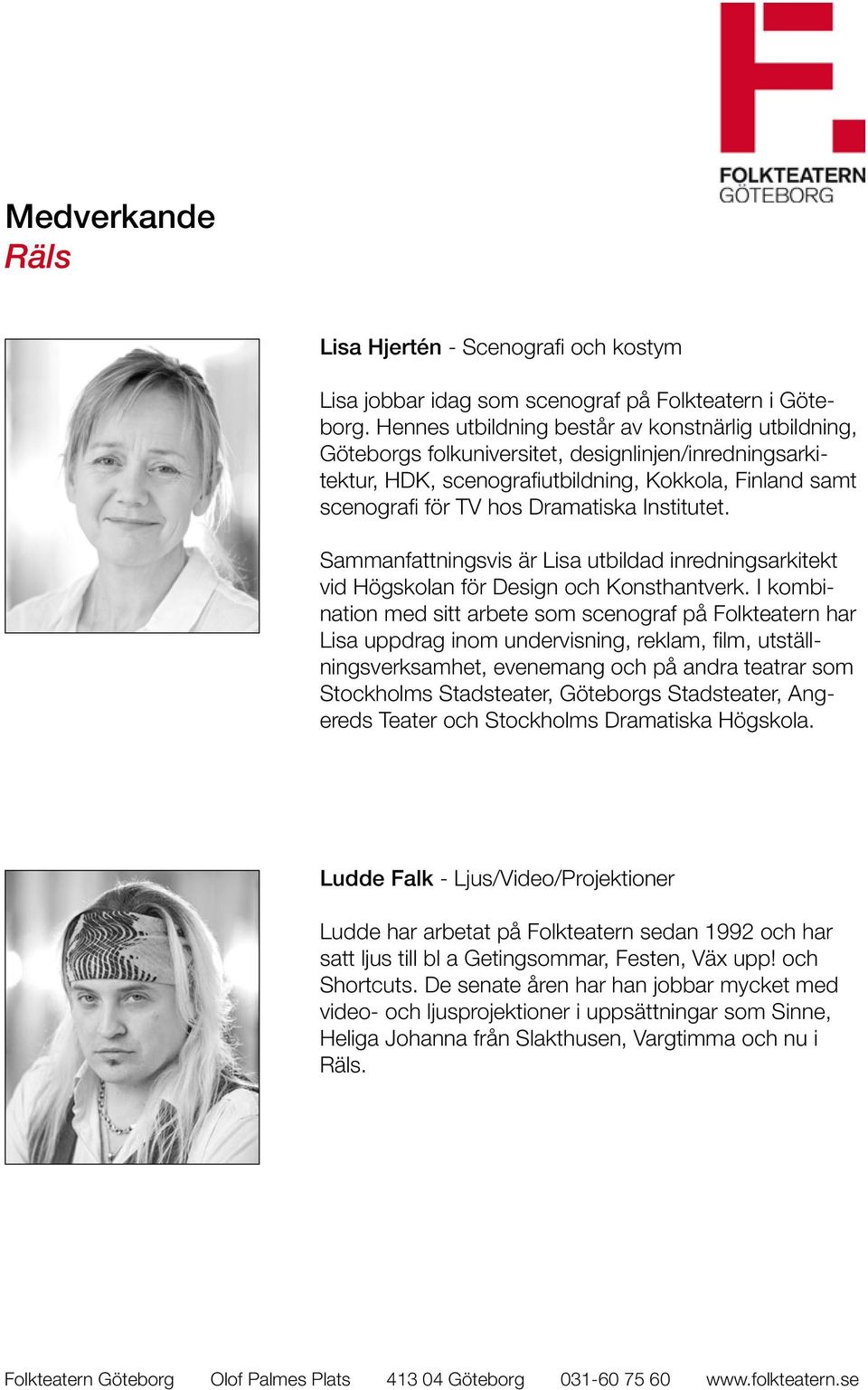 Institutet. Sammanfattningsvis är Lisa utbildad inredningsarkitekt vid Högskolan för Design och Konsthantverk.