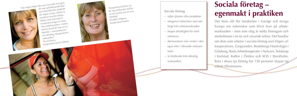 Tina Eriksson, kooperativet Karins Döttrar Kooperativet Kullen var för mig skillnaden mellan att stå utanför och att vara delaktig.