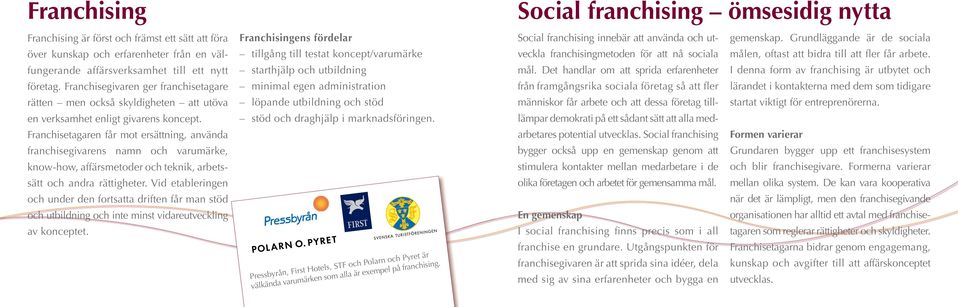 arbete. fungerande affärsverksamhet till ett nytt starthjälp och utbildning mål. Det handlar om att sprida erfarenheter I denna form av franchising är utbytet och företag.