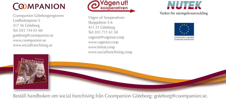 kooperativen Skeppsbron 5-6 411 21 Göteborg Tel: 031 711 61 50 vagenut@vagenut.coop www.vagenut.coop www.lemat.