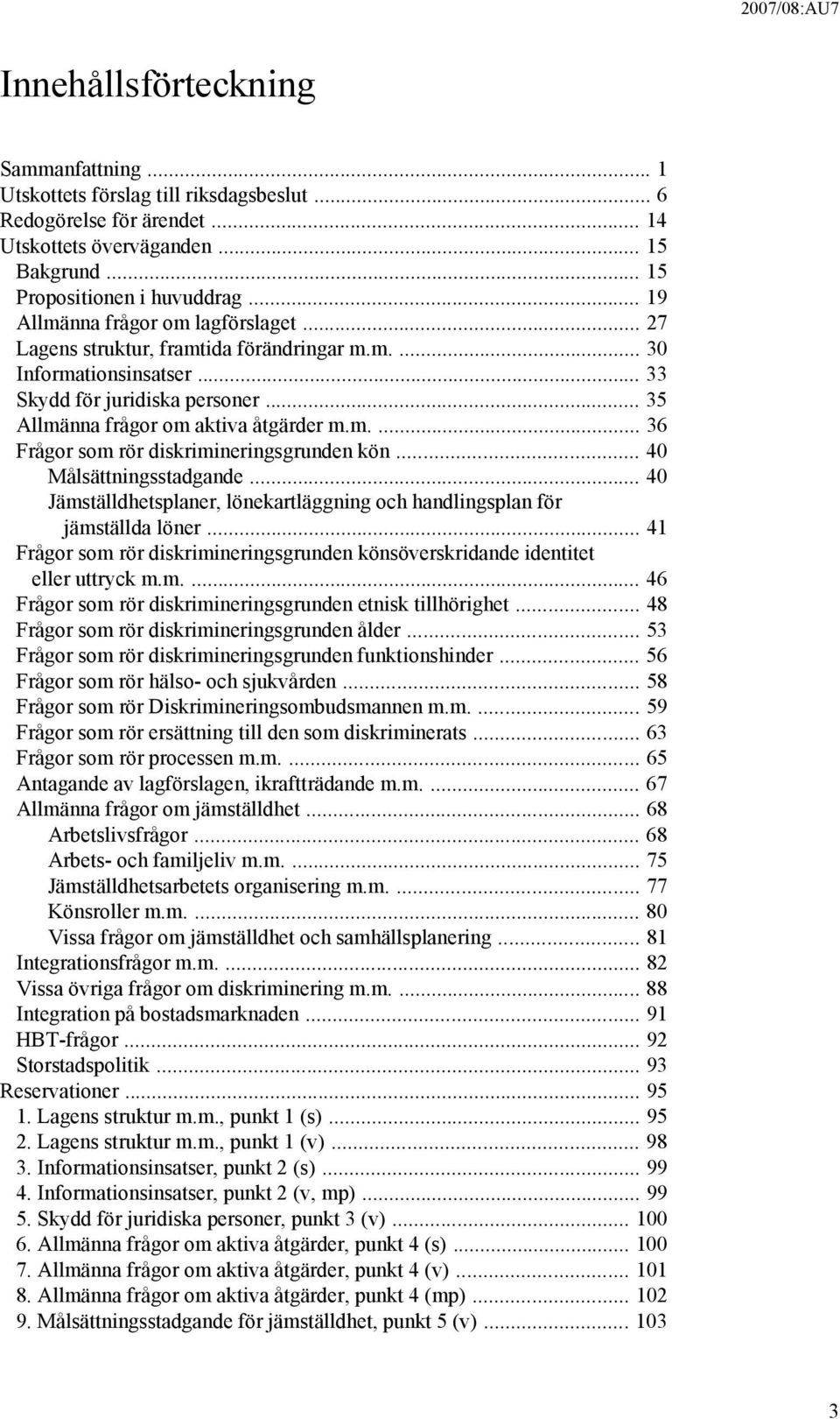 .. 40 Målsättningsstadgande... 40 Jämställdhetsplaner, lönekartläggning och handlingsplan för jämställda löner... 41 Frågor som rör diskrimineringsgrunden könsöverskridande identitet eller uttryck m.