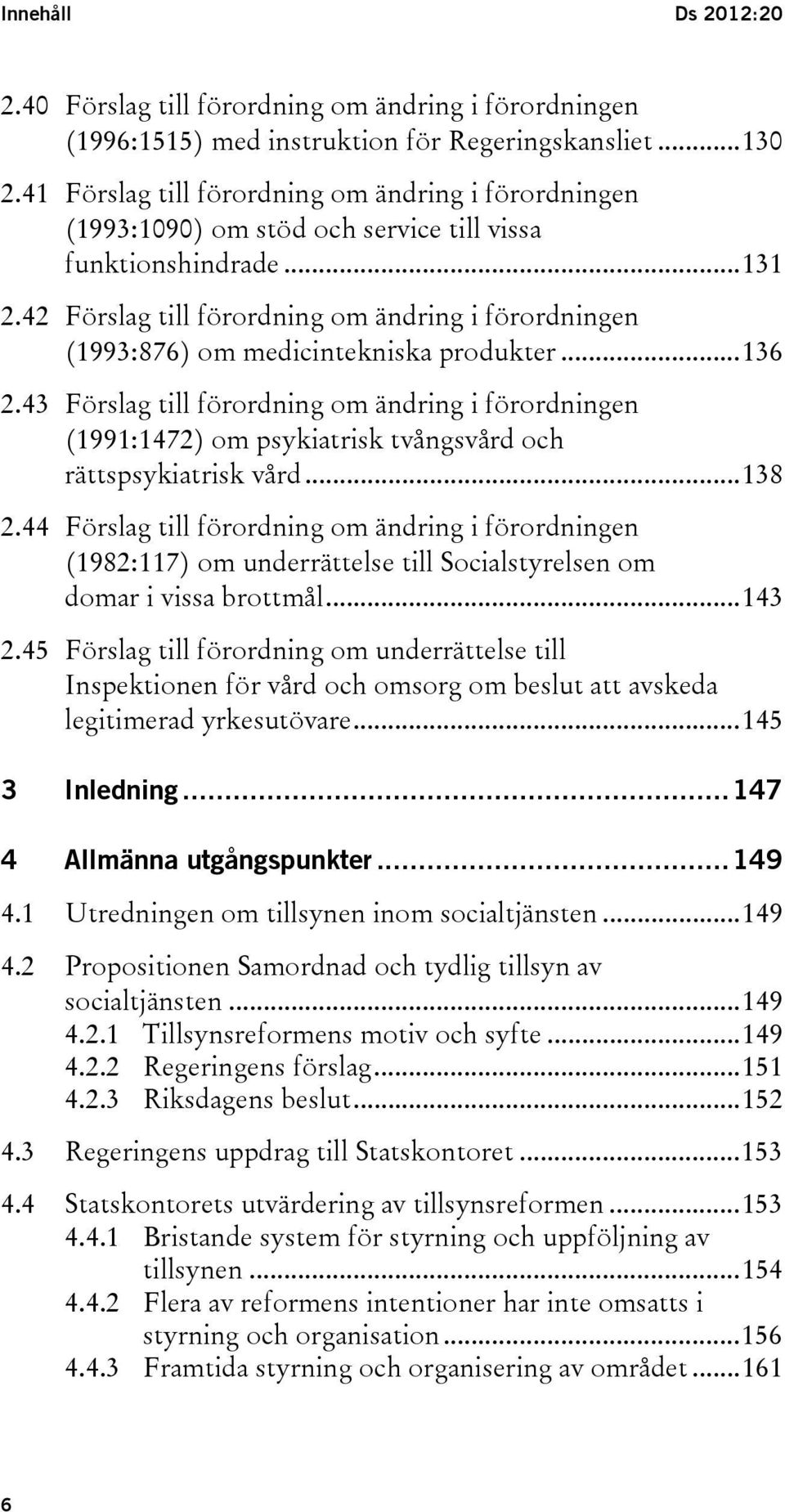 42 Förslag till förordning om ändring i förordningen (1993:876) om medicintekniska produkter... 136 2.