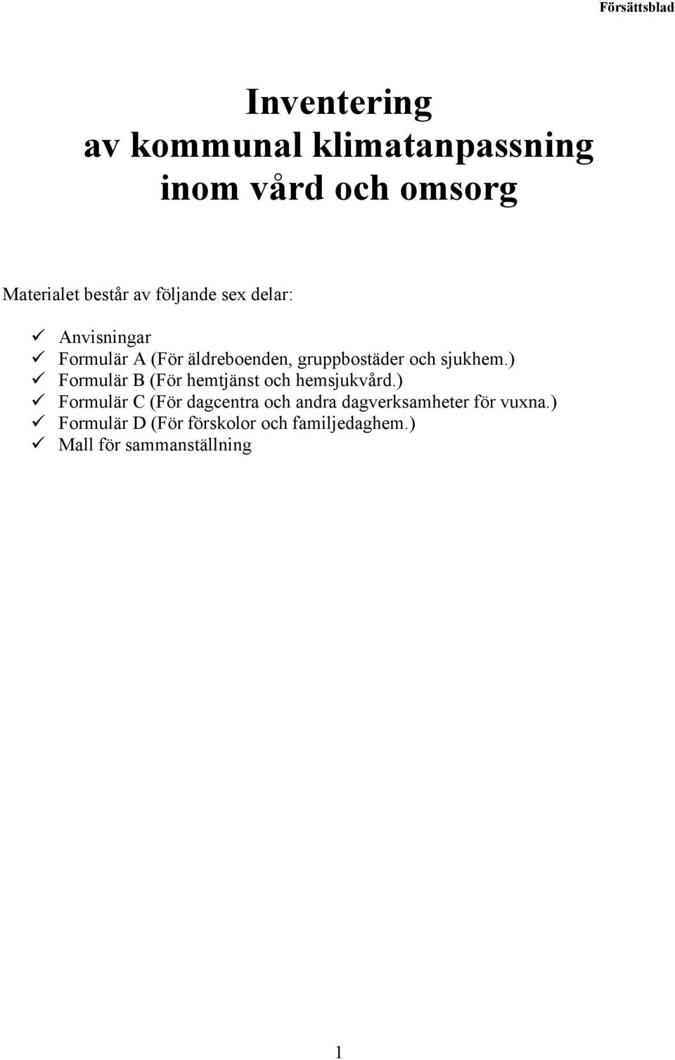 sjukhem.) Formulär B (För hemtjänst och hemsjukvård.