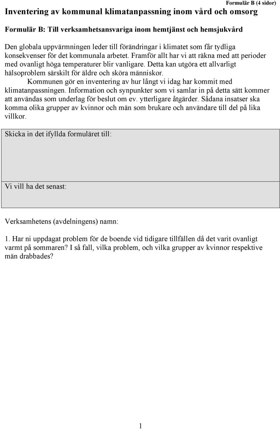 Detta kan utgöra ett allvarligt hälsoproblem särskilt för äldre och sköra människor. Kommunen gör en inventering av hur långt vi idag har kommit med klimatanpassningen.