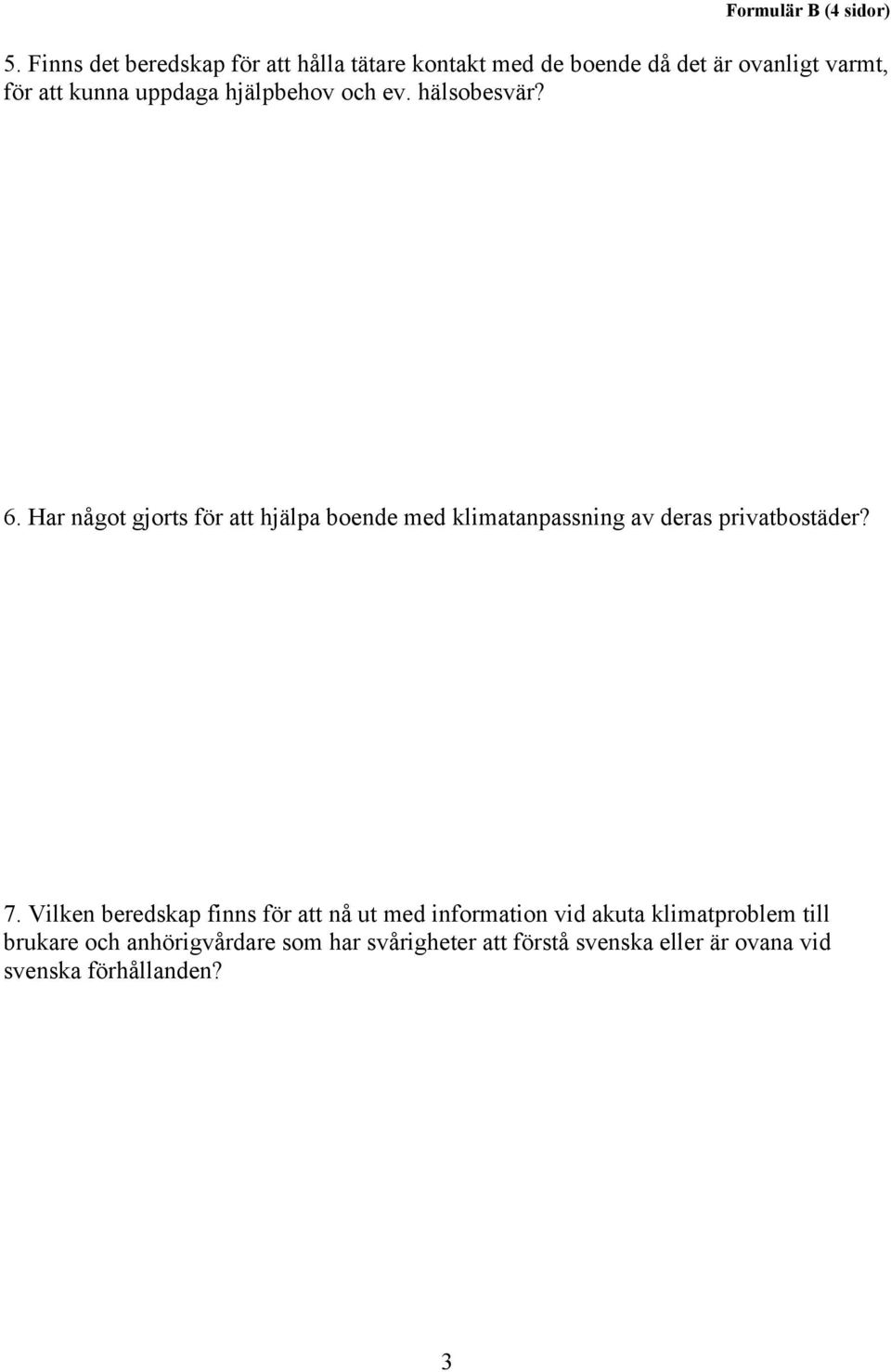 hjälpbehov och ev. hälsobesvär? 6.