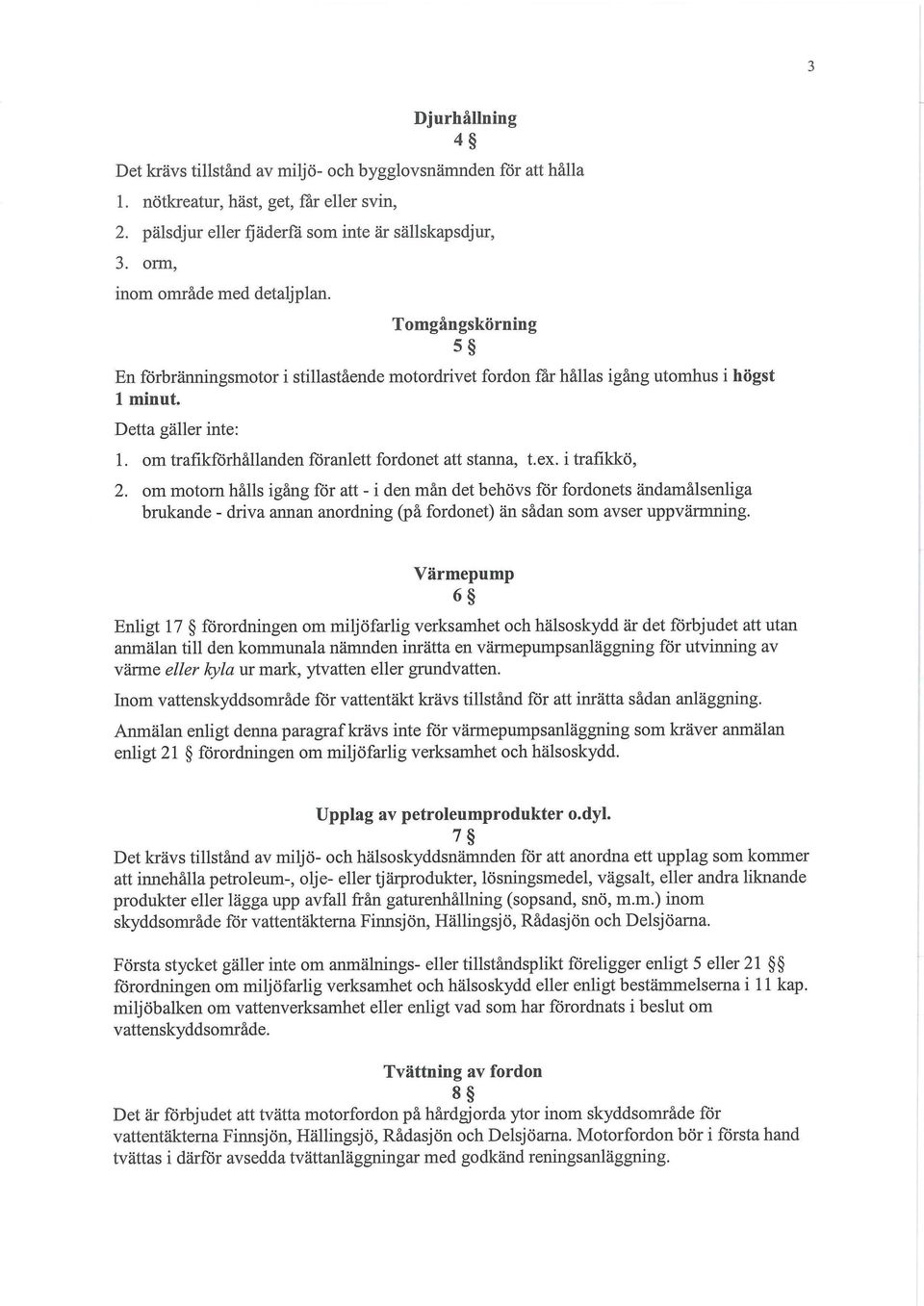 om trafikförhållanden föranlett fordonet att stanna, t.ex. i trafikkö, 2.