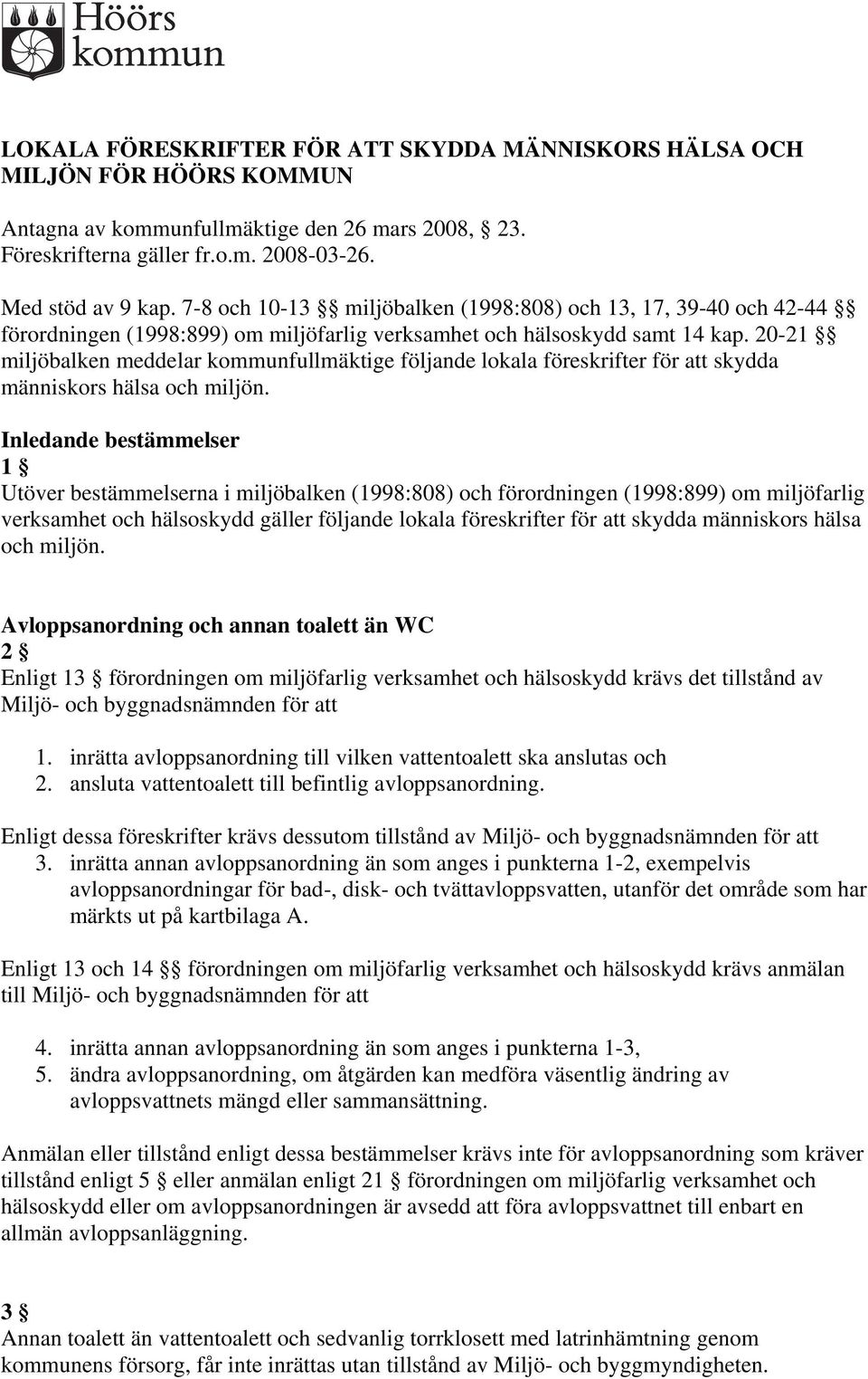 20-21 miljöbalken meddelar kommunfullmäktige följande lokala föreskrifter för att skydda människors hälsa och miljön.