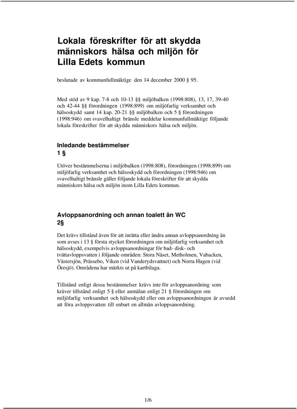 20-21 mijöbaken och 5 förordningen (1998:946) om svavehatigt bränse meddear kommunfumäktige föjande okaa föreskrifter för att skydda människors häsa och mijön.