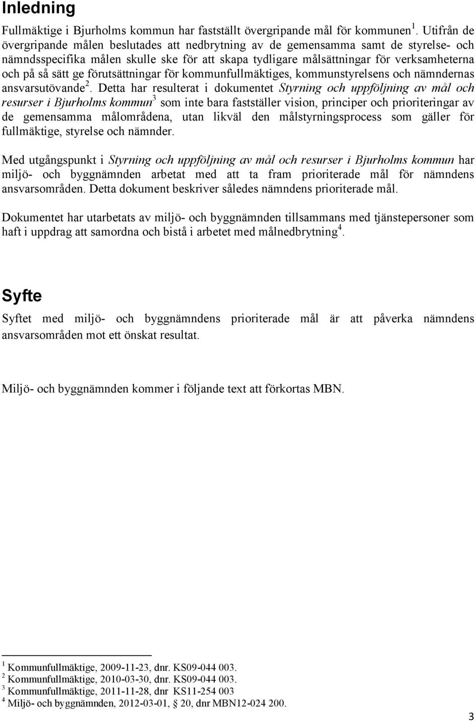 sätt ge förutsättningar för kommunfullmäktiges, kommunstyrelsens och nämndernas ansvarsutövande 2.