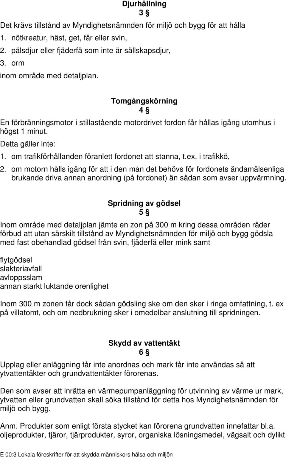 om trafikförhållanden föranlett fordonet att stanna, t.ex. i trafikkö, 2.