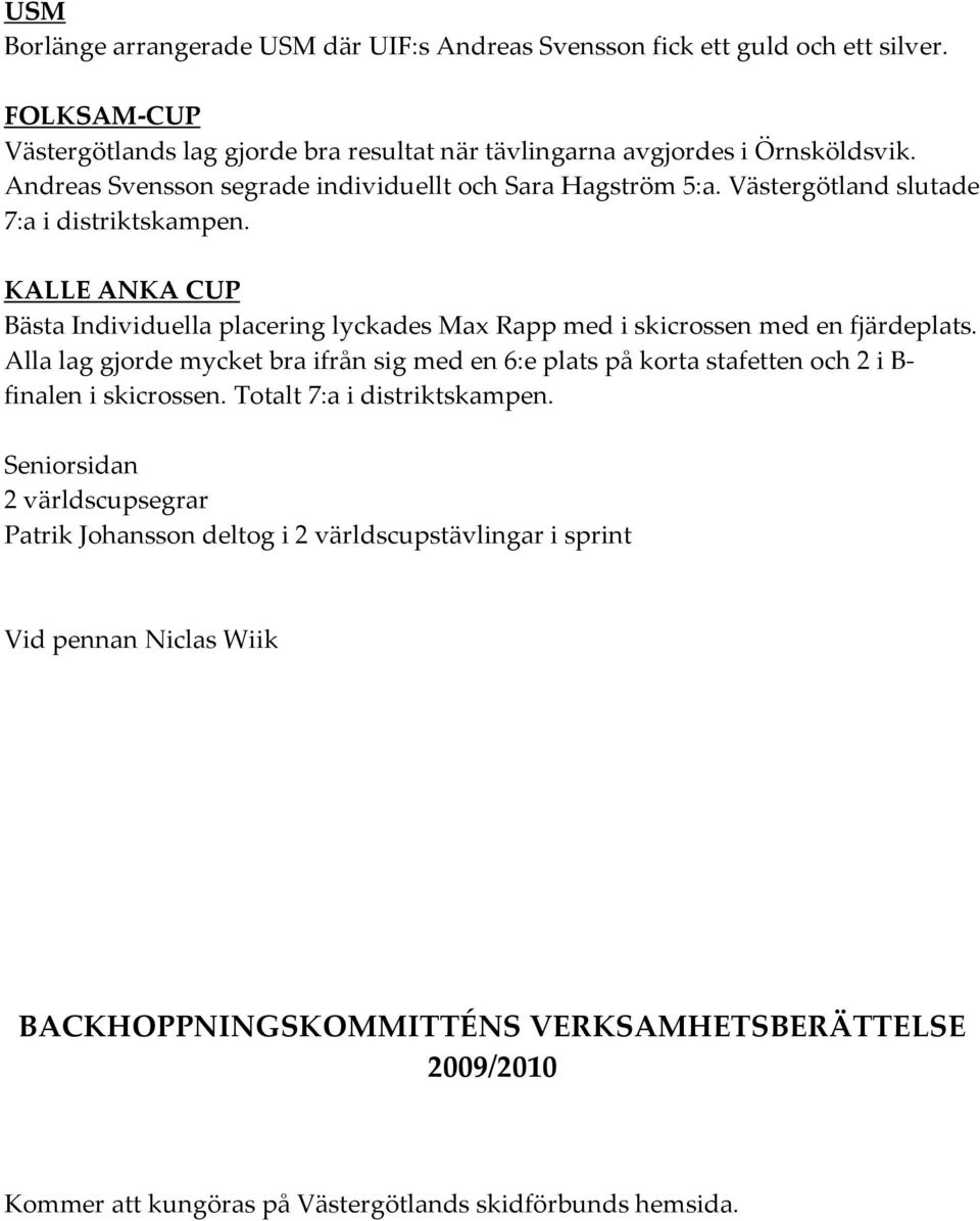 KALLE ANKA CUP Bästa Individuella placering lyckades Max Rapp med i skicrossen med en fjärdeplats.