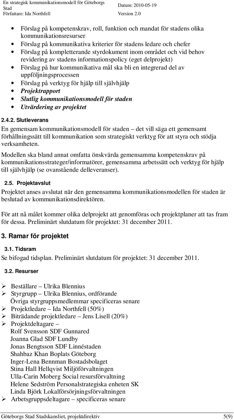 till självhjälp Projektrapport Slutlig kommunikationsmodell för staden Utvärdering av projektet 2.