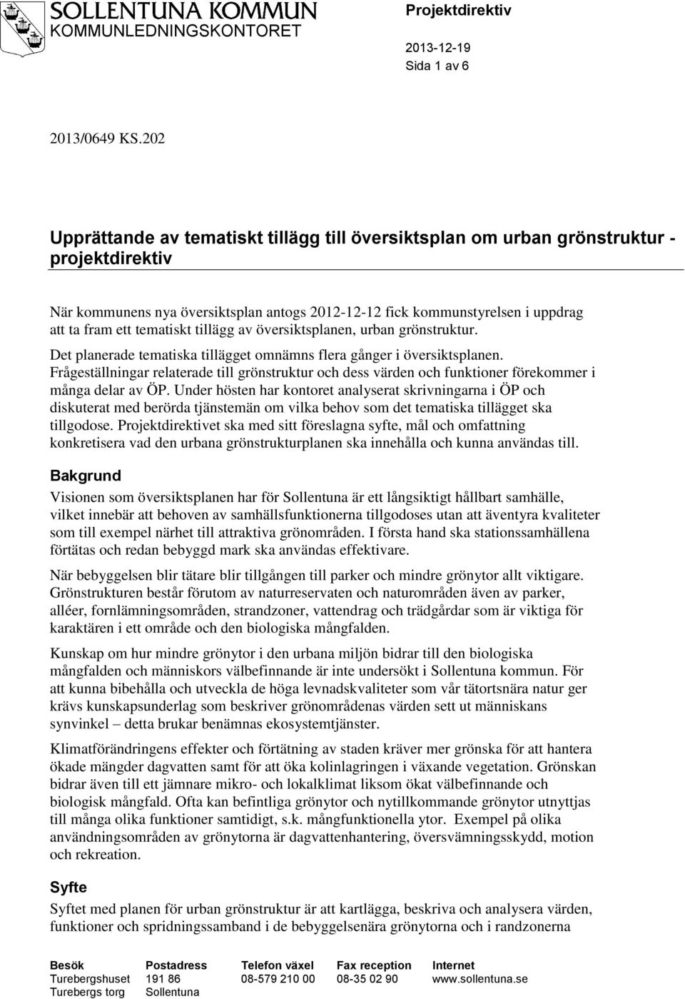 Frågeställningar relaterade till grönstruktur och dess värden och funktioner förekommer i många delar av ÖP.