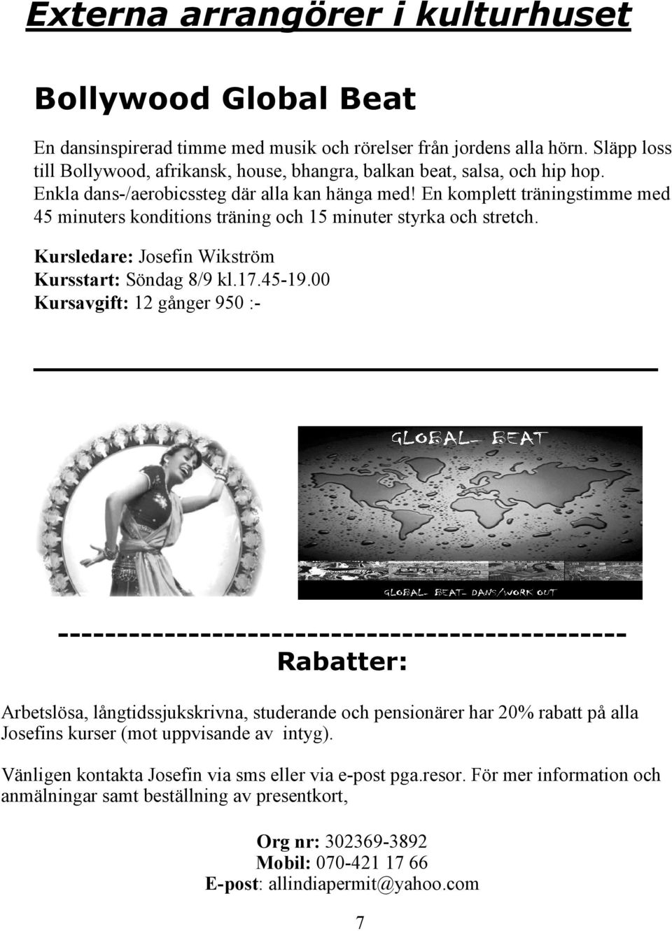 En komplett träningstimme med 45 minuters konditions träning och 15 minuter styrka och stretch. Kursledare: Josefin Wikström Kursstart:Söndag 8/9 kl.17.45-19.