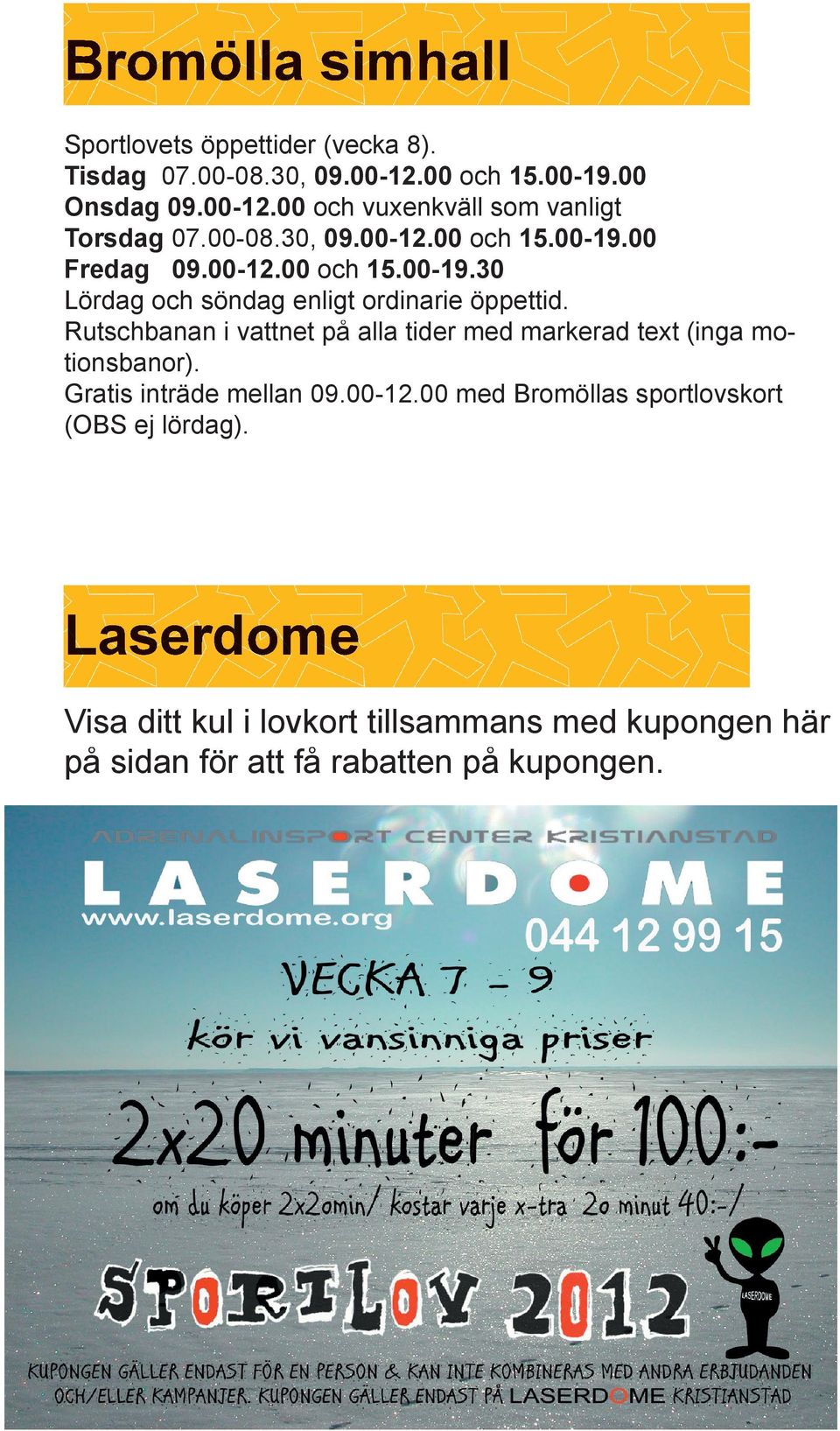 Rutschbanan i vattnet på alla tider med markerad text (inga motionsbanor). Gratis inträde mellan 09.00-12.