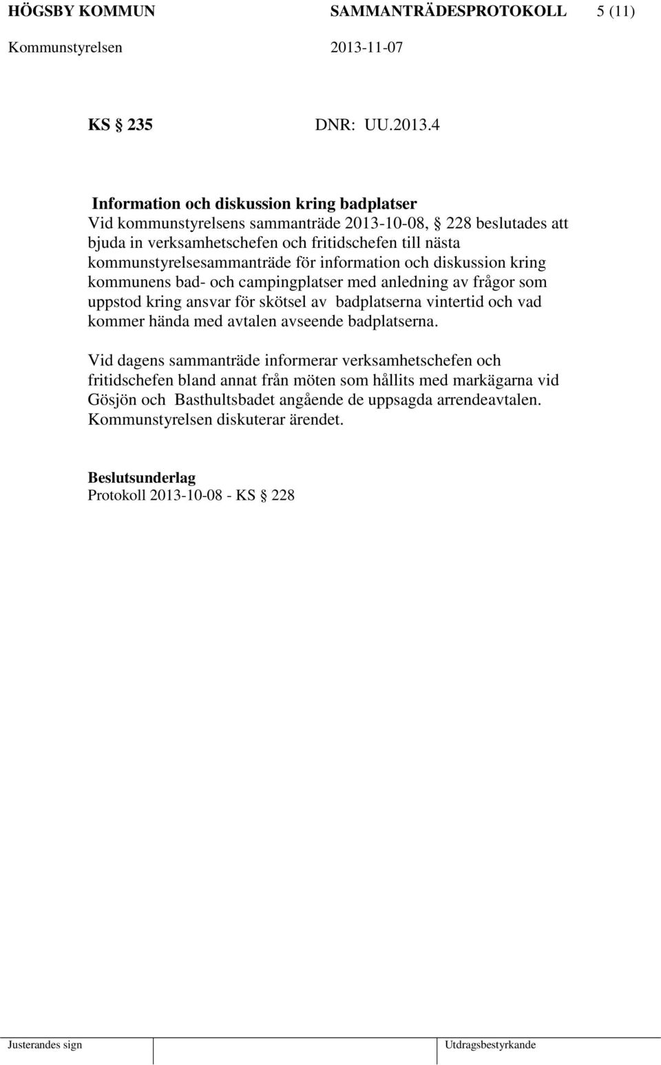 kommunstyrelsesammanträde för information och diskussion kring kommunens bad- och campingplatser med anledning av frågor som uppstod kring ansvar för skötsel av badplatserna