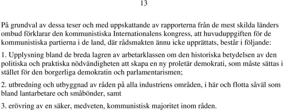 Upplysning bland de breda lagren av arbetarklassen om den historiska betydelsen av den politiska och praktiska nödvändigheten att skapa en ny proletär demokrati, som måste sättas