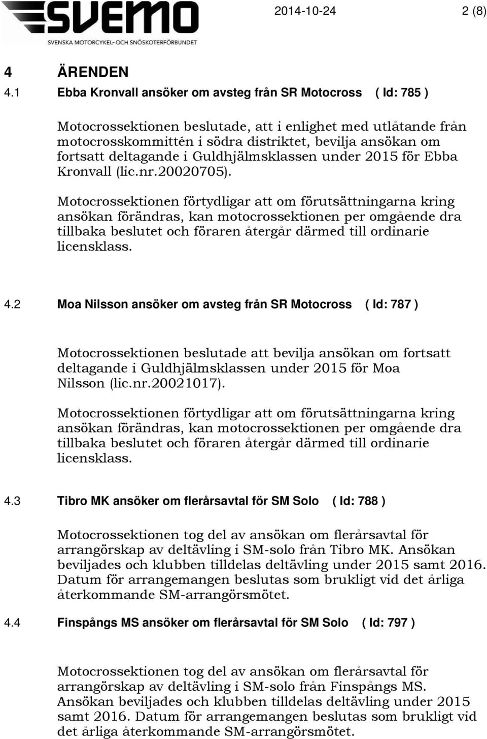 deltagande i Guldhjälmsklassen under 2015 för Ebba Kronvall (lic.nr.20020705).