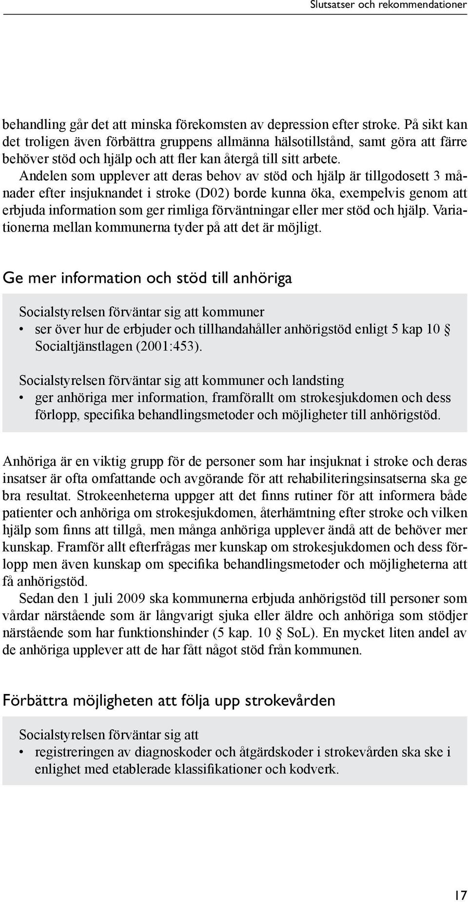 Andelen som upplever att deras behov av stöd och hjälp är tillgodosett 3 månader efter insjuknandet i stroke (D02) borde kunna öka, exempelvis genom att erbjuda information som ger rimliga