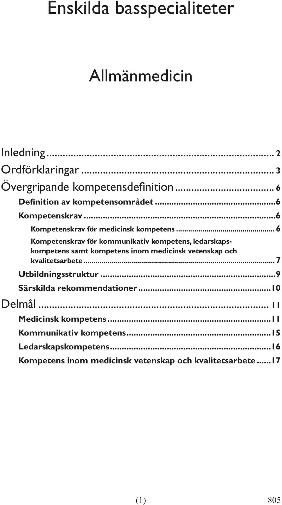 ..6 Kompetenskrav för kommunikativ kompetens, ledarskapskompetens samt kompetens inom medicinsk vetenskap och kvalitetsarbete.