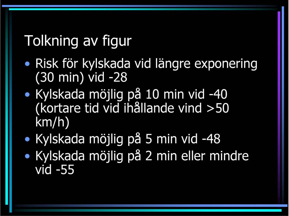 (kortare tid vid ihållande vind >50 km/h) Kylskada möjlig