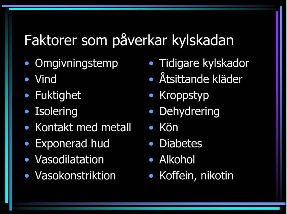 Vasodilatation Vasokonstriktion Tidigare kylskador
