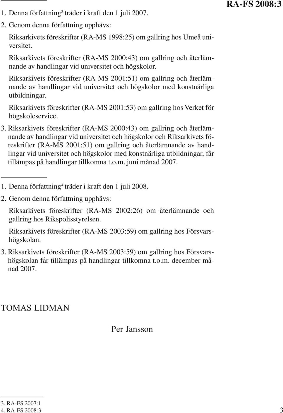 Riksarkivets föreskrifter (RA-MS 2001:51) om gallring och återlämnande av handlingar vid universitet och högskolor med konstnärliga utbildningar.