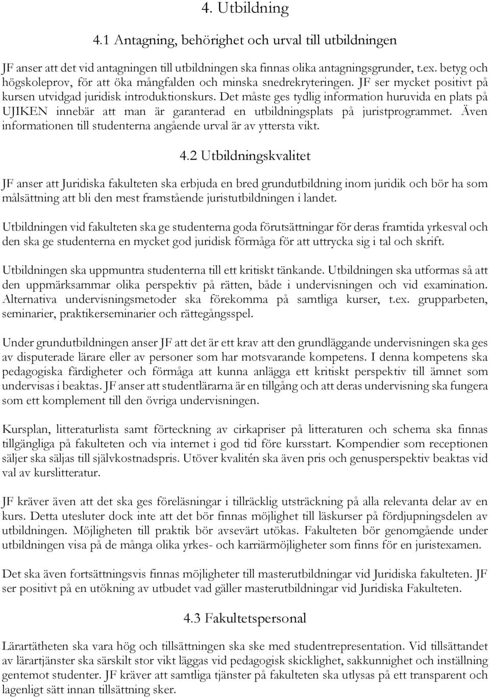 Det måste ges tydlig information huruvida en plats på UJIKEN innebär att man är garanterad en utbildningsplats på juristprogrammet.