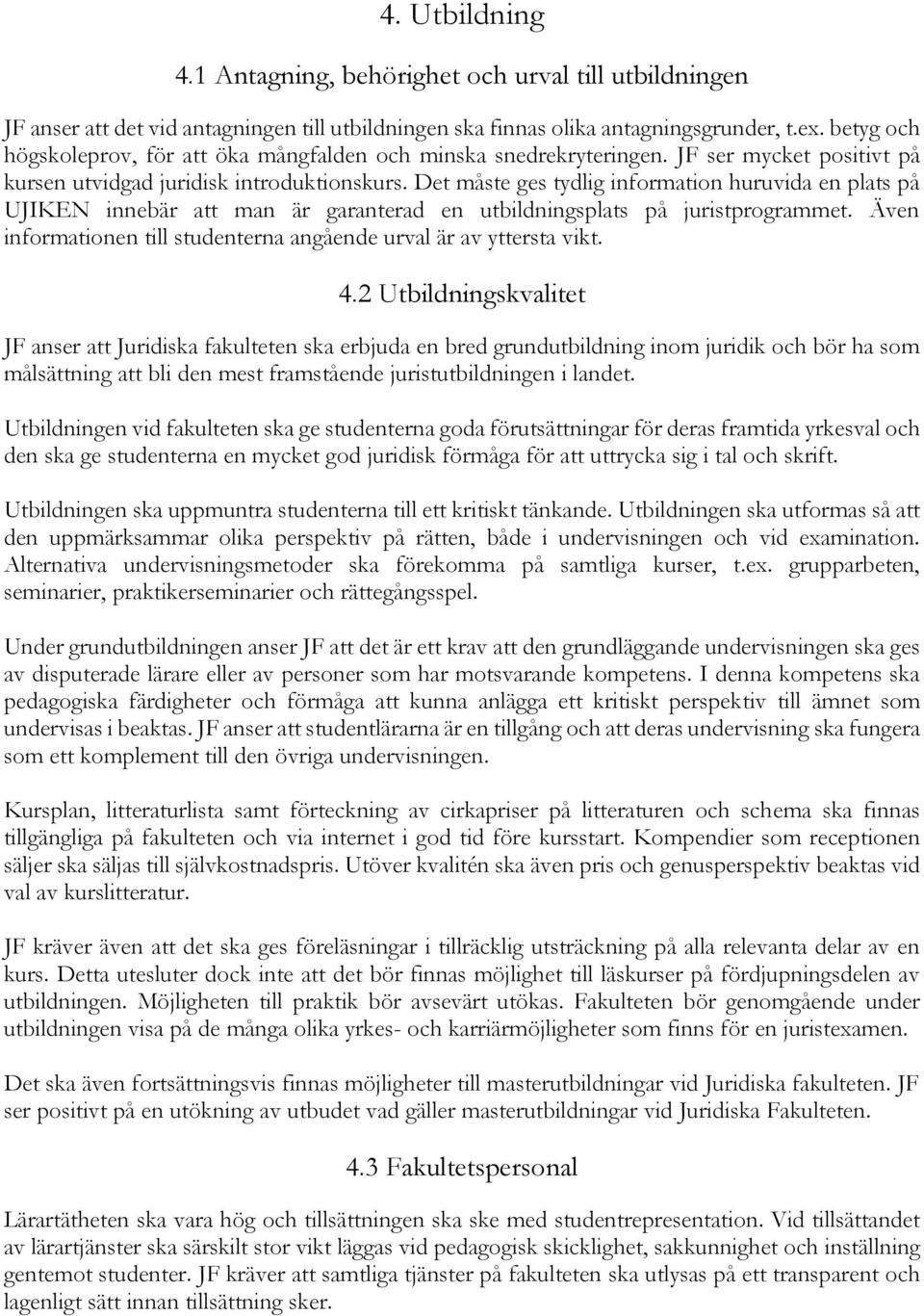 Det måste ges tydlig information huruvida en plats på UJIKEN innebär att man är garanterad en utbildningsplats på juristprogrammet.