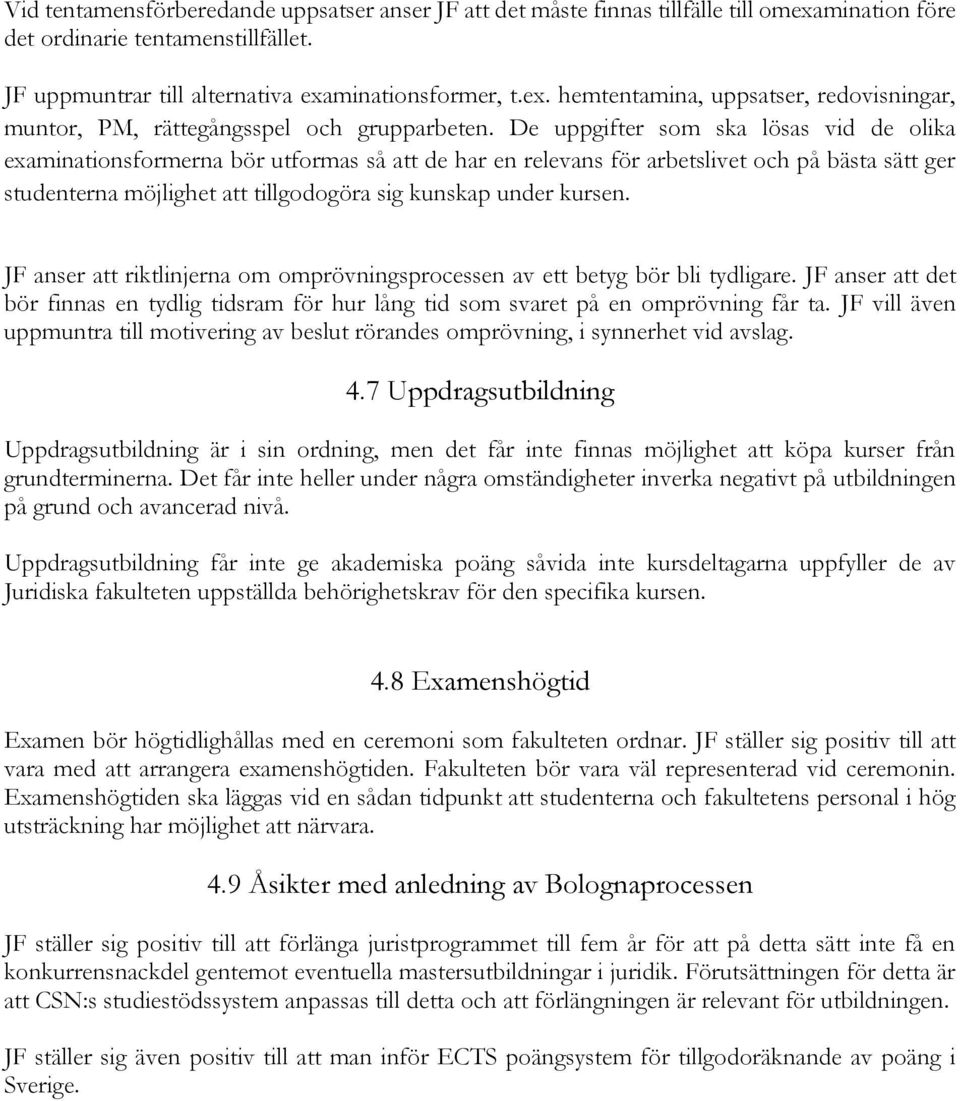 kursen. JF anser att riktlinjerna om omprövningsprocessen av ett betyg bör bli tydligare. JF anser att det bör finnas en tydlig tidsram för hur lång tid som svaret på en omprövning får ta.