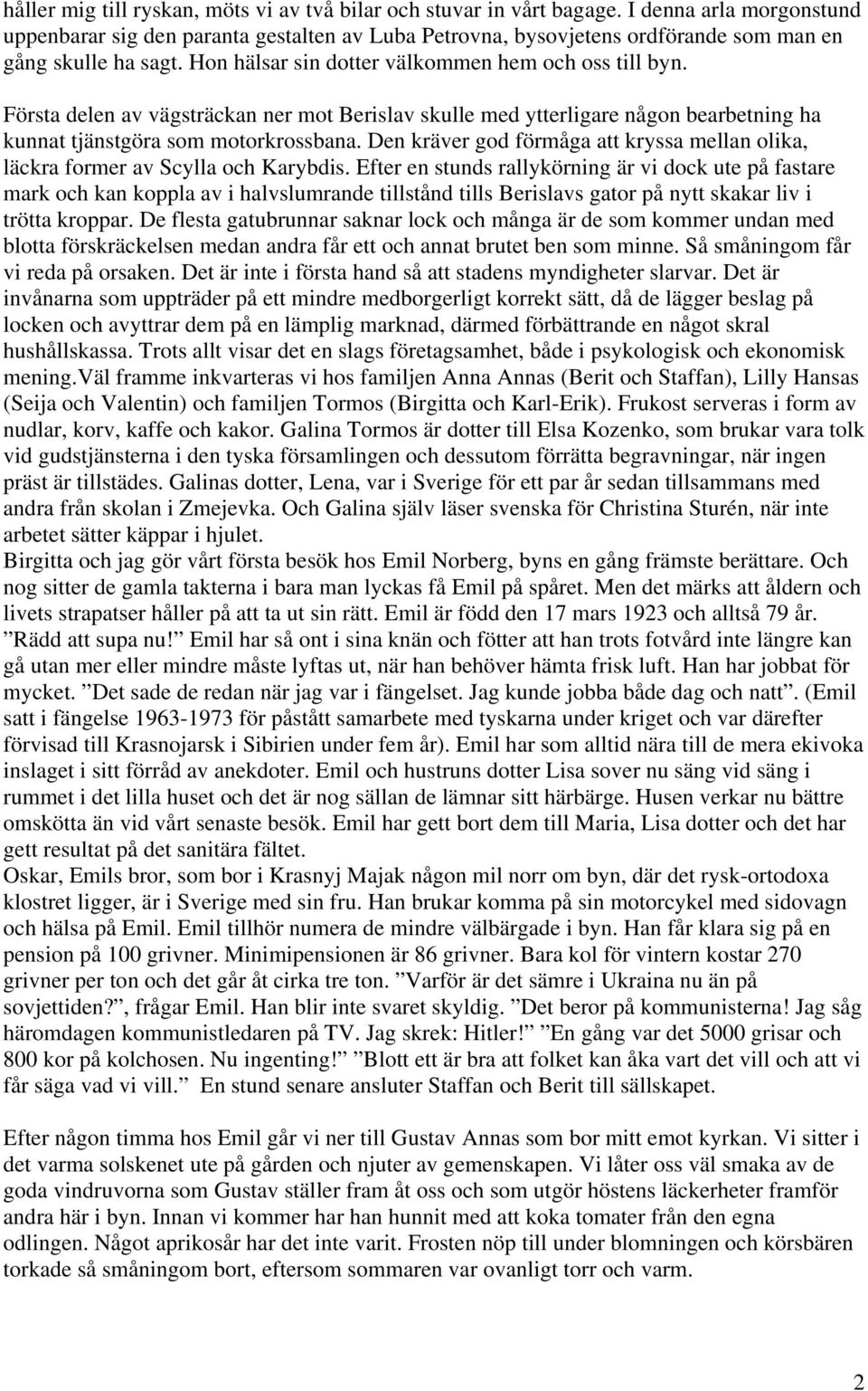 Första delen av vägsträckan ner mot Berislav skulle med ytterligare någon bearbetning ha kunnat tjänstgöra som motorkrossbana.