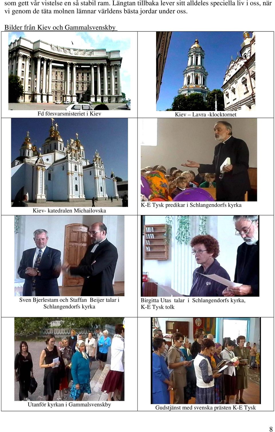 Bilder från Kiev och Gammalsvenskby Fd försvarsmisteriet i Kiev Kiev Lavra -klocktornet Kiev- katedralen Michailovska K-E Tysk