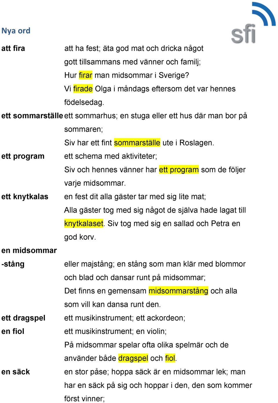 ett program ett schema med aktiviteter; Siv och hennes vänner har ett program som de följer varje midsommar.