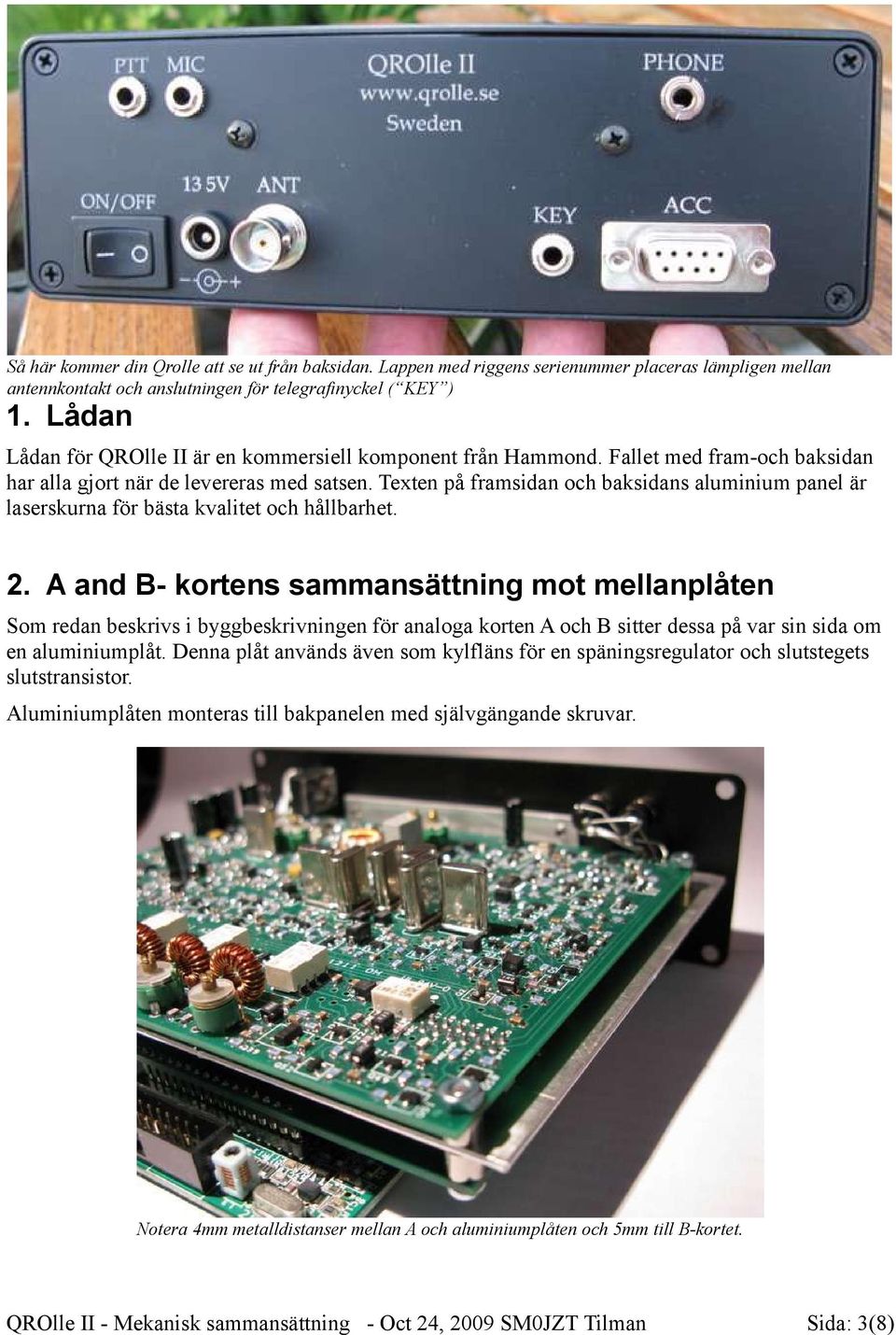 Texten på framsidan och baksidans aluminium panel är laserskurna för bästa kvalitet och hållbarhet. 2.