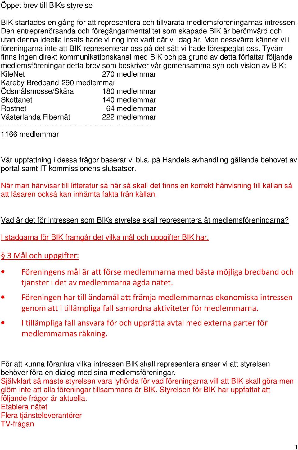 Men dessvärre känner vi i föreningarna inte att BIK representerar oss på det sätt vi hade förespeglat oss.