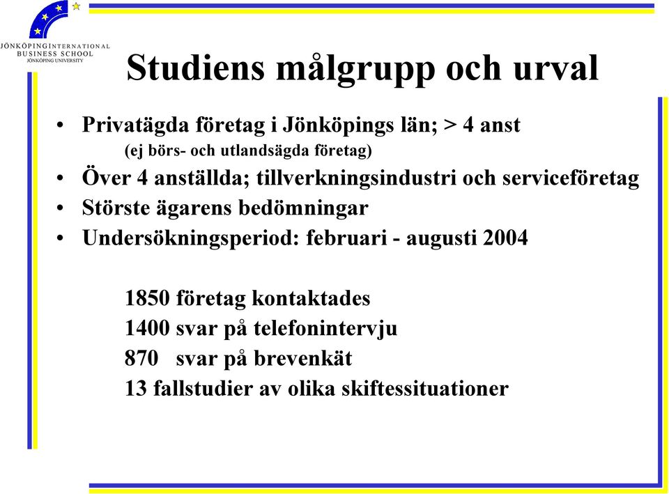 ägarens bedömningar Undersökningsperiod: februari - augusti 2004 1850 företag kontaktades