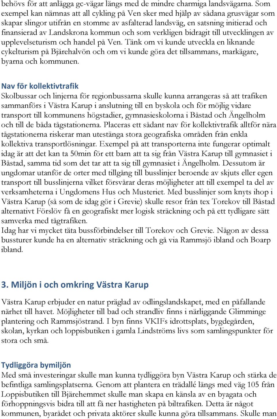 kommun och som verkligen bidragit till utvecklingen av upplevelseturism och handel på Ven.