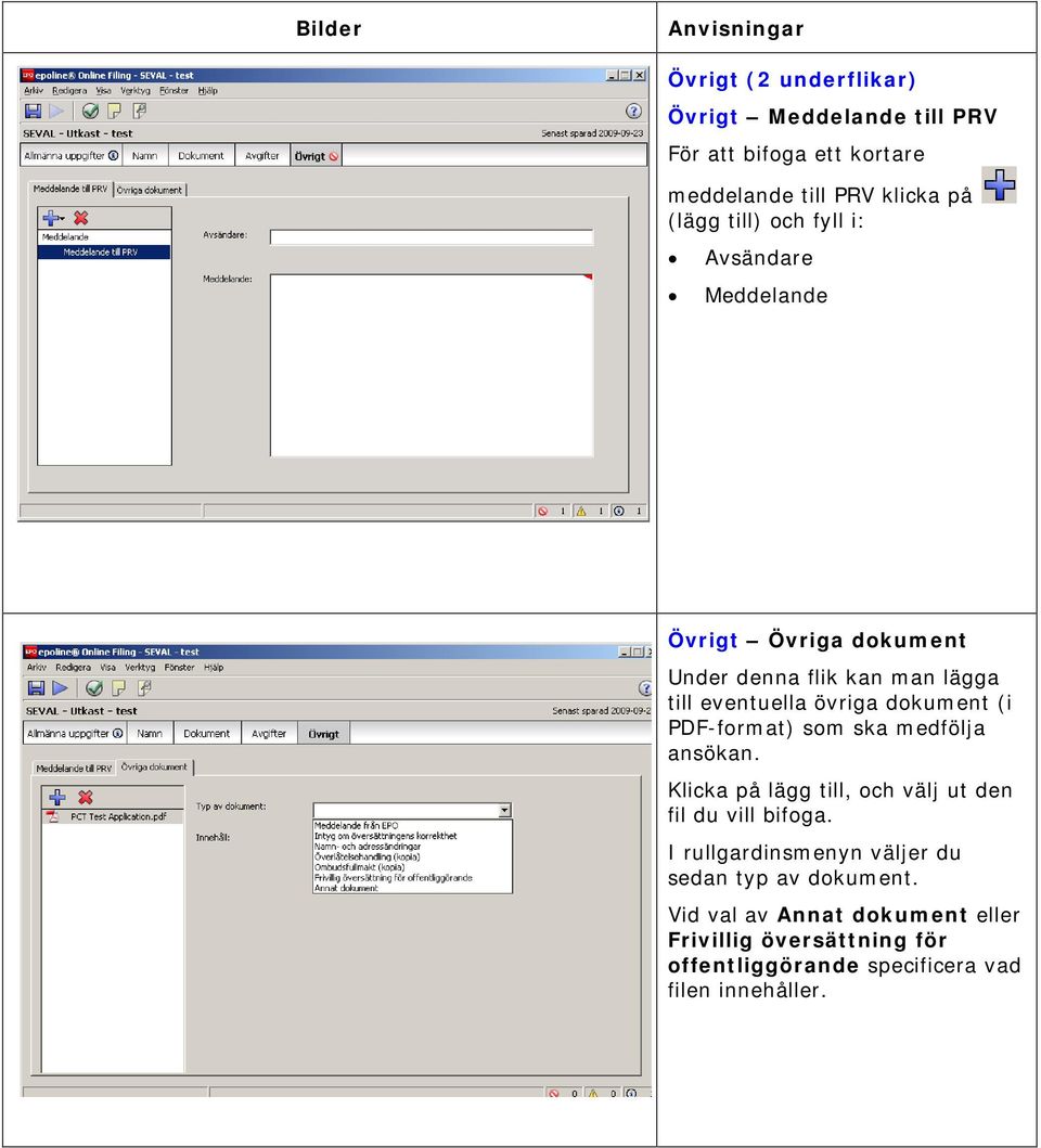 PDF-format) som ska medfölja ansökan. Klicka på lägg till, och välj ut den fil du vill bifoga.