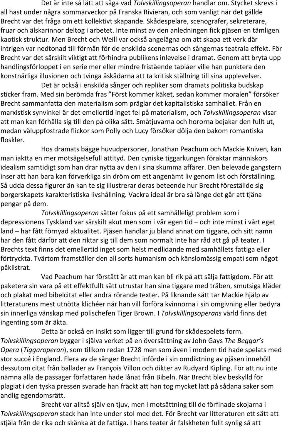 menbrechtochweillvarocksåangelägnaomattskapaettverkdär intrigenvarnedtonadtillförmånfördeenskildascenernasochsångernasteatralaeffekt.