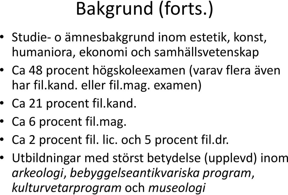 högskoleexamen (varav flera även har fil.kand. eller fil.mag. examen) Ca 21 procent fil.kand. Ca 6 procent fil.