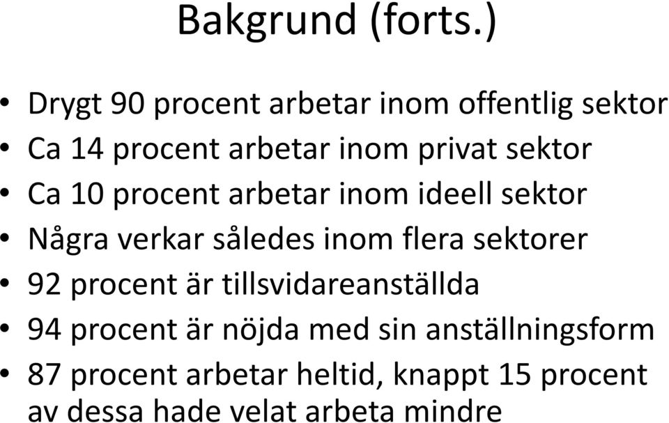 sektor Ca 1 procent arbetar inom ideell sektor Några verkar således inom flera