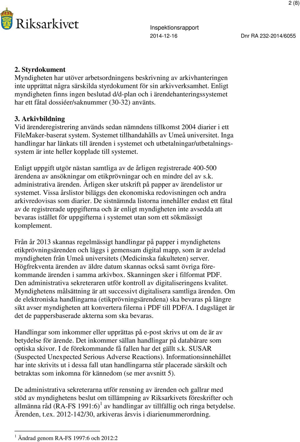 Arkivbildning Vid ärenderegistrering används sedan nämndens tillkomst 2004 diarier i ett FileMaker-baserat system. Systemet tillhandahålls av Umeå universitet.