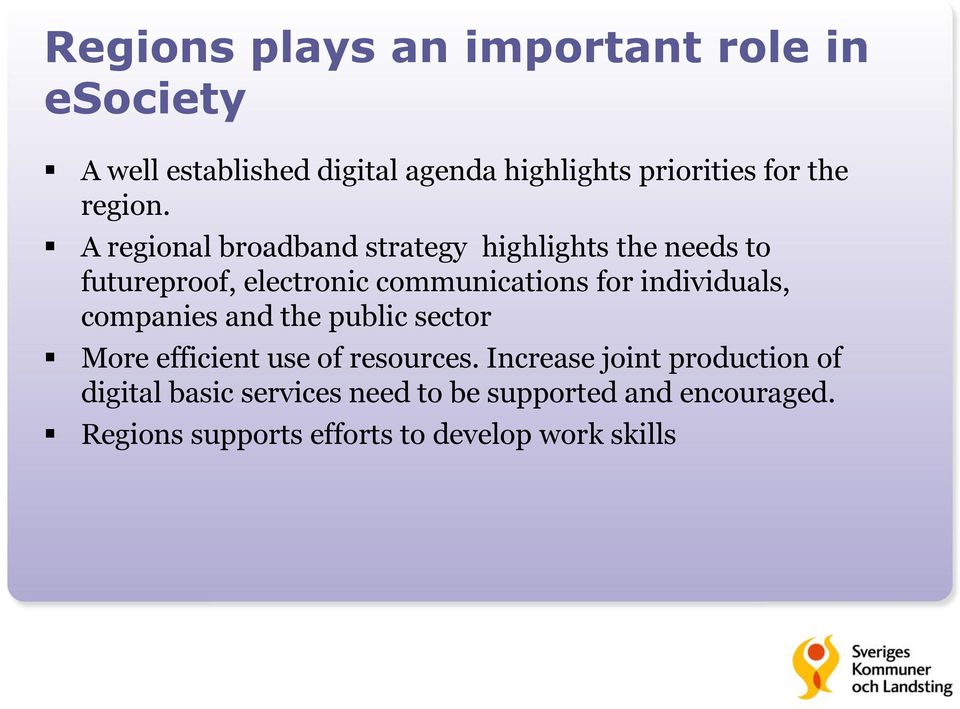 A regional broadband strategy highlights the needs to futureproof, electronic communications for