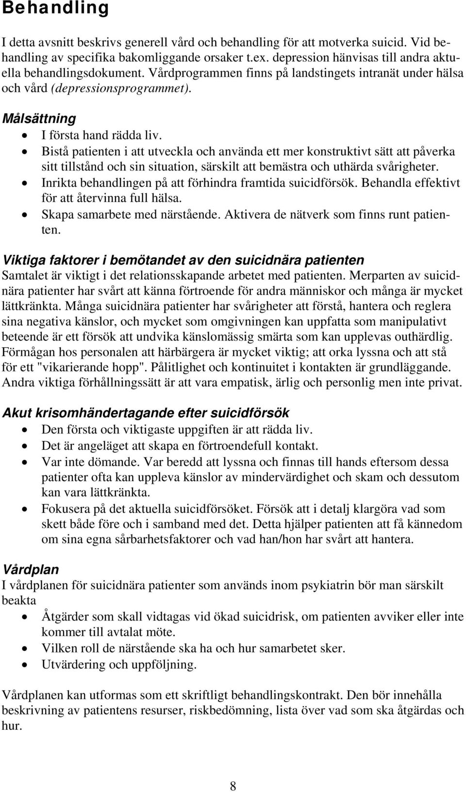 Bistå patienten i att utveckla och använda ett mer konstruktivt sätt att påverka sitt tillstånd och sin situation, särskilt att bemästra och uthärda svårigheter.