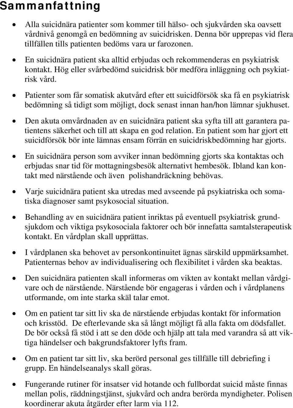 Hög eller svårbedömd suicidrisk bör medföra inläggning och psykiatrisk vård.